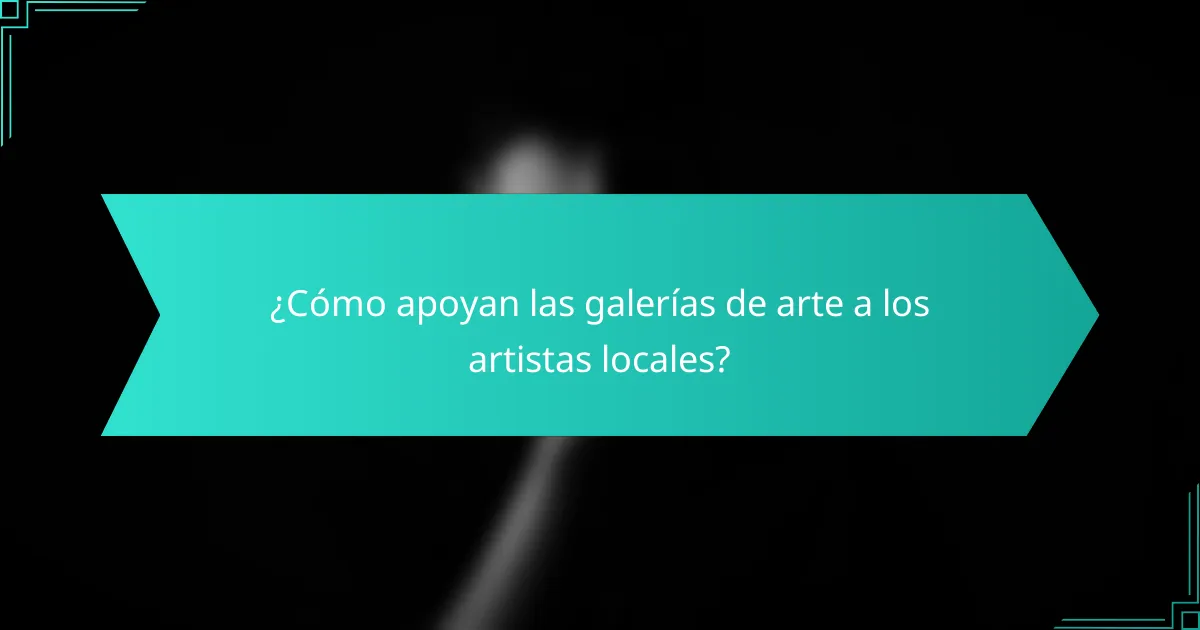 ¿Cómo apoyan las galerías de arte a los artistas locales?