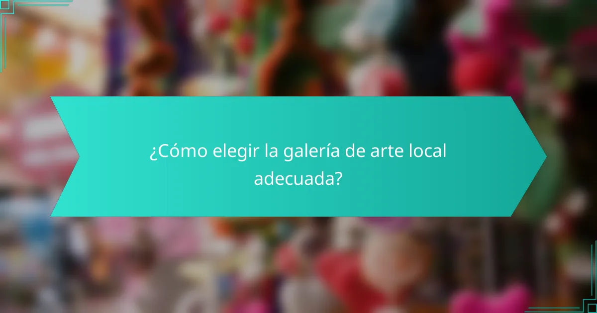 ¿Cómo elegir la galería de arte local adecuada?