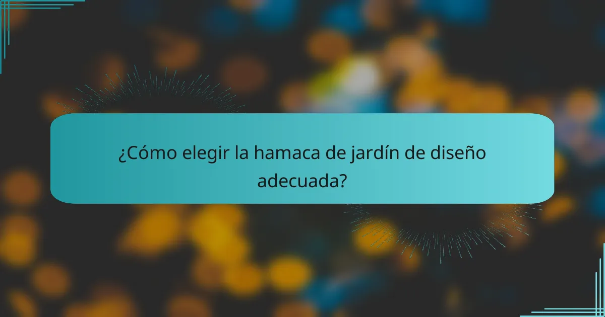 ¿Cómo elegir la hamaca de jardín de diseño adecuada?