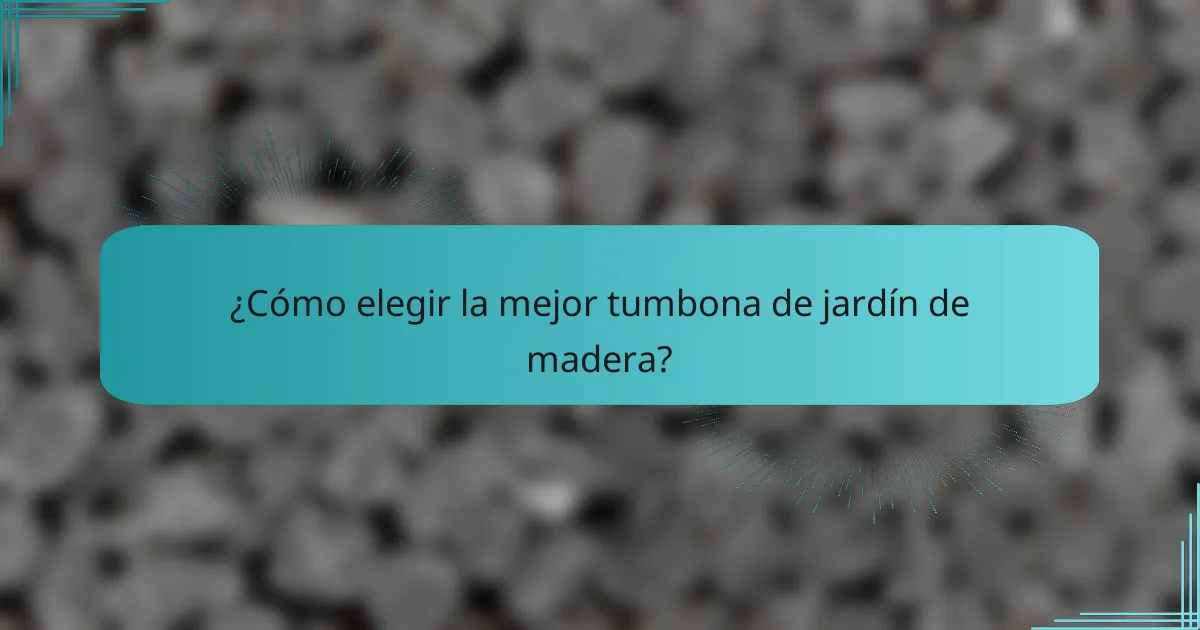 ¿Cómo elegir la mejor tumbona de jardín de madera?