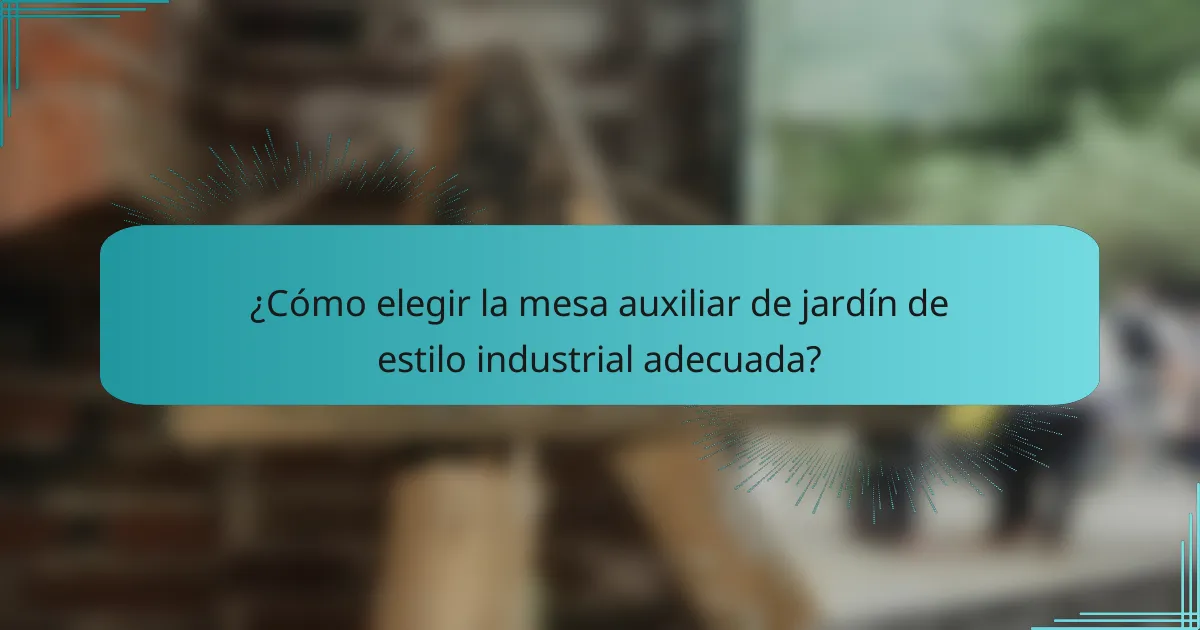 ¿Cómo elegir la mesa auxiliar de jardín de estilo industrial adecuada?