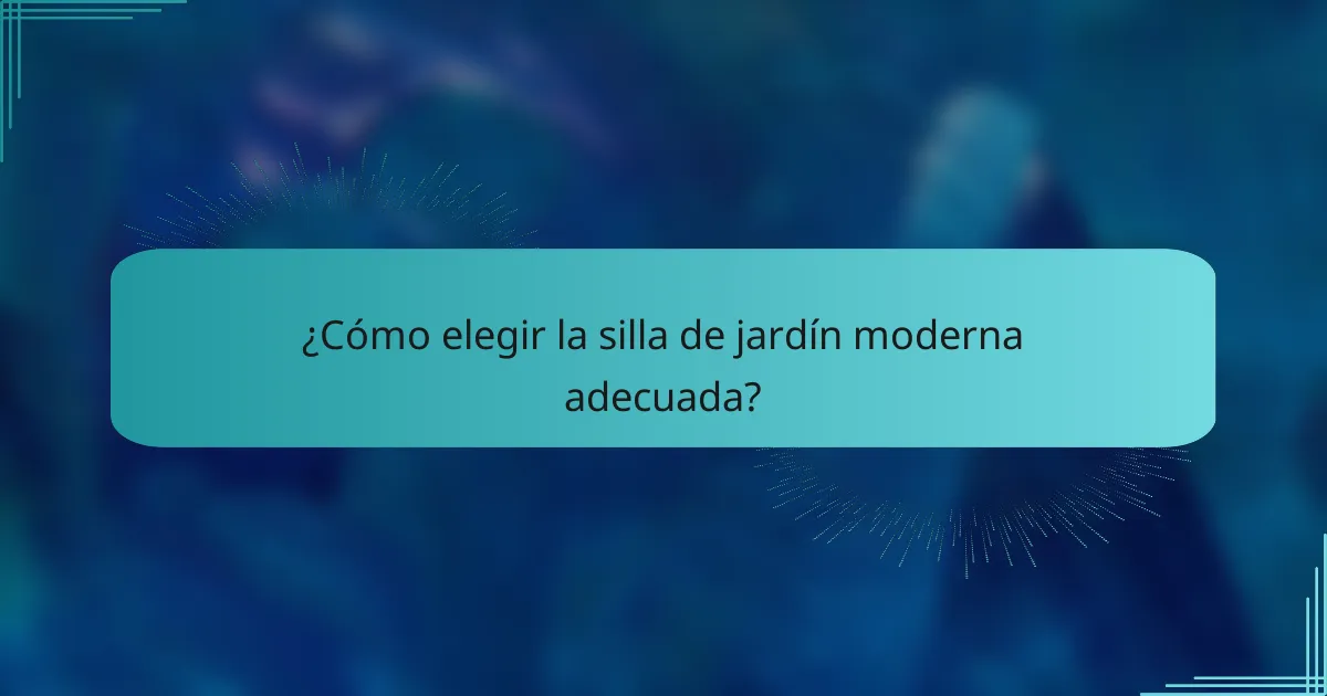¿Cómo elegir la silla de jardín moderna adecuada?