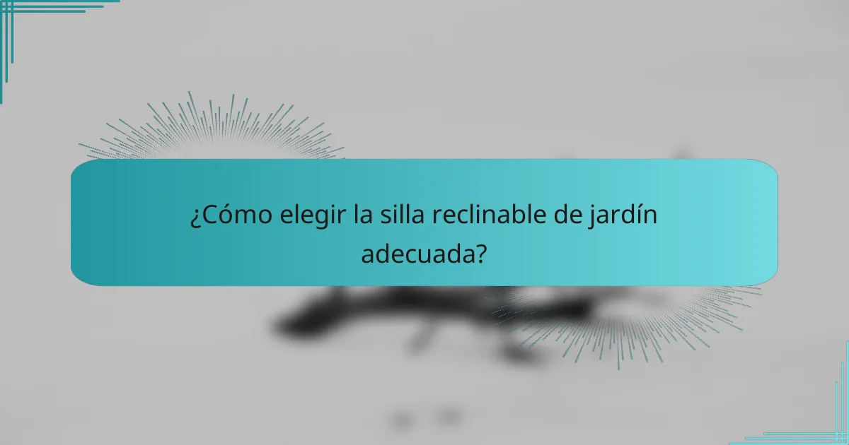 ¿Cómo elegir la silla reclinable de jardín adecuada?