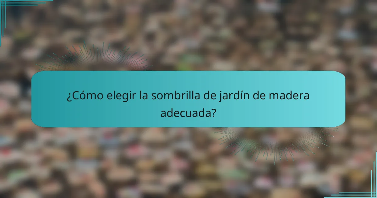 ¿Cómo elegir la sombrilla de jardín de madera adecuada?
