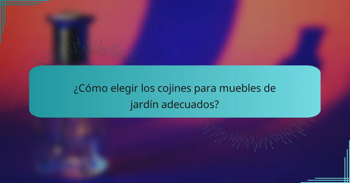 ¿Cómo elegir los cojines para muebles de jardín adecuados?