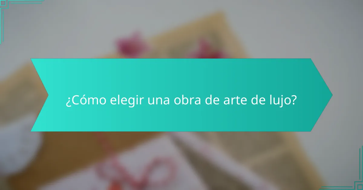 ¿Cómo elegir una obra de arte de lujo?