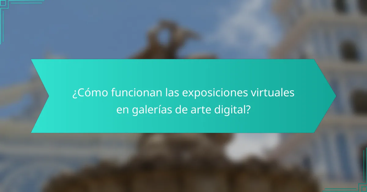 ¿Cómo funcionan las exposiciones virtuales en galerías de arte digital?
