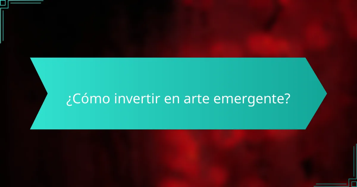 ¿Cómo invertir en arte emergente?