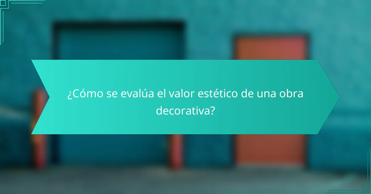¿Cómo se evalúa el valor estético de una obra decorativa?