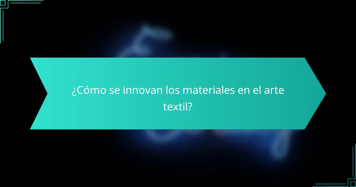 ¿Cómo se innovan los materiales en el arte textil?