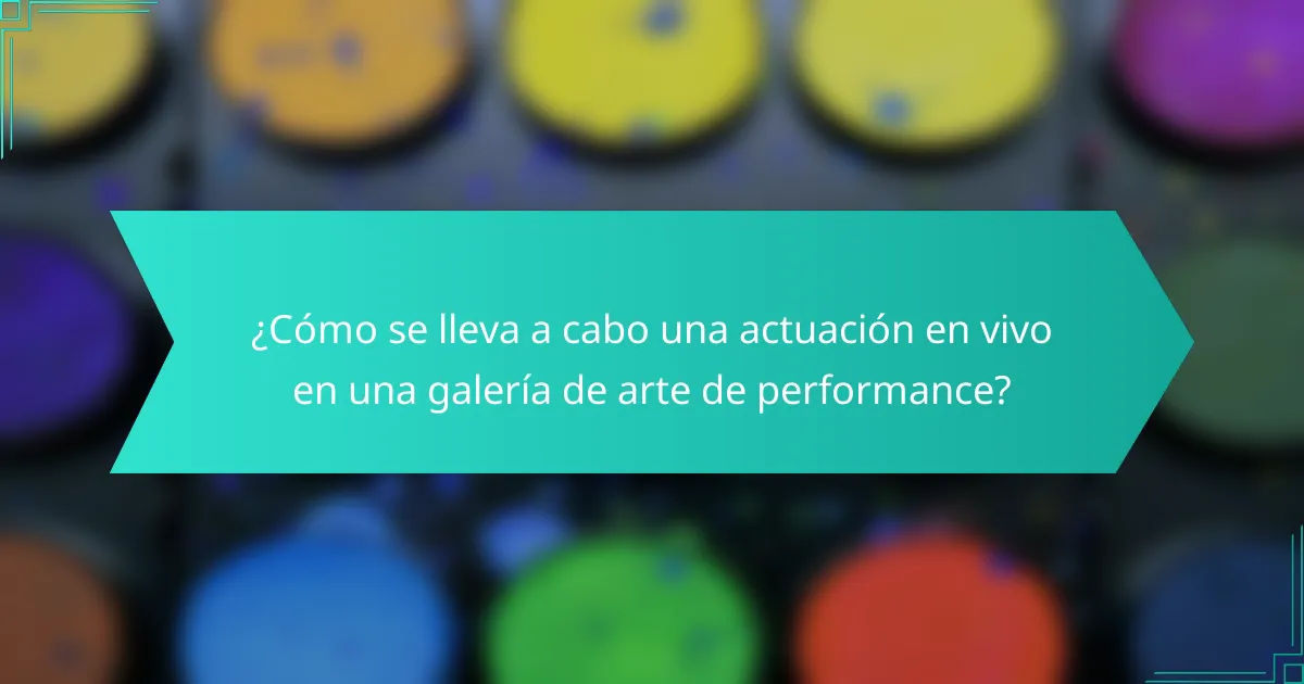¿Cómo se lleva a cabo una actuación en vivo en una galería de arte de performance?