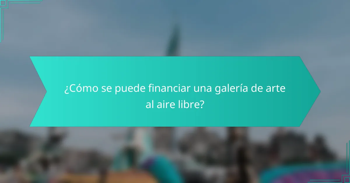 ¿Cómo se puede financiar una galería de arte al aire libre?