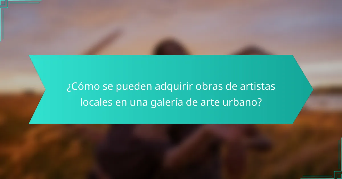 ¿Cómo se pueden adquirir obras de artistas locales en una galería de arte urbano?