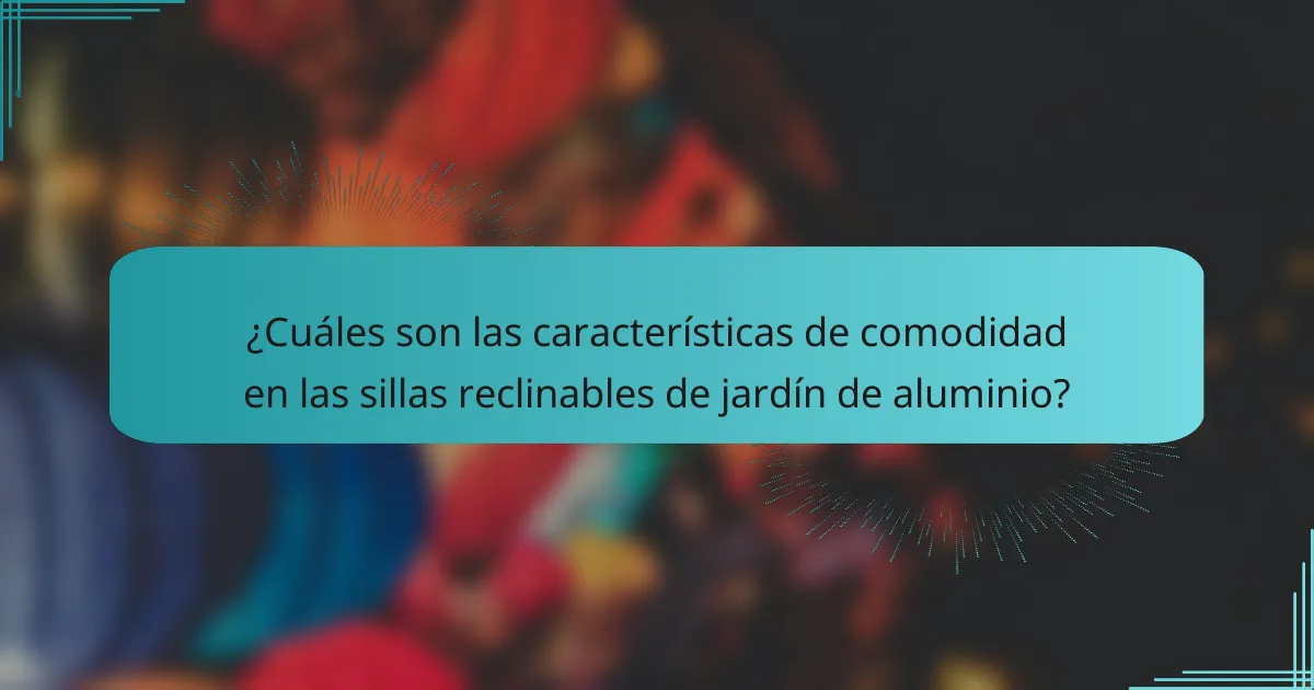 ¿Cuáles son las características de comodidad en las sillas reclinables de jardín de aluminio?