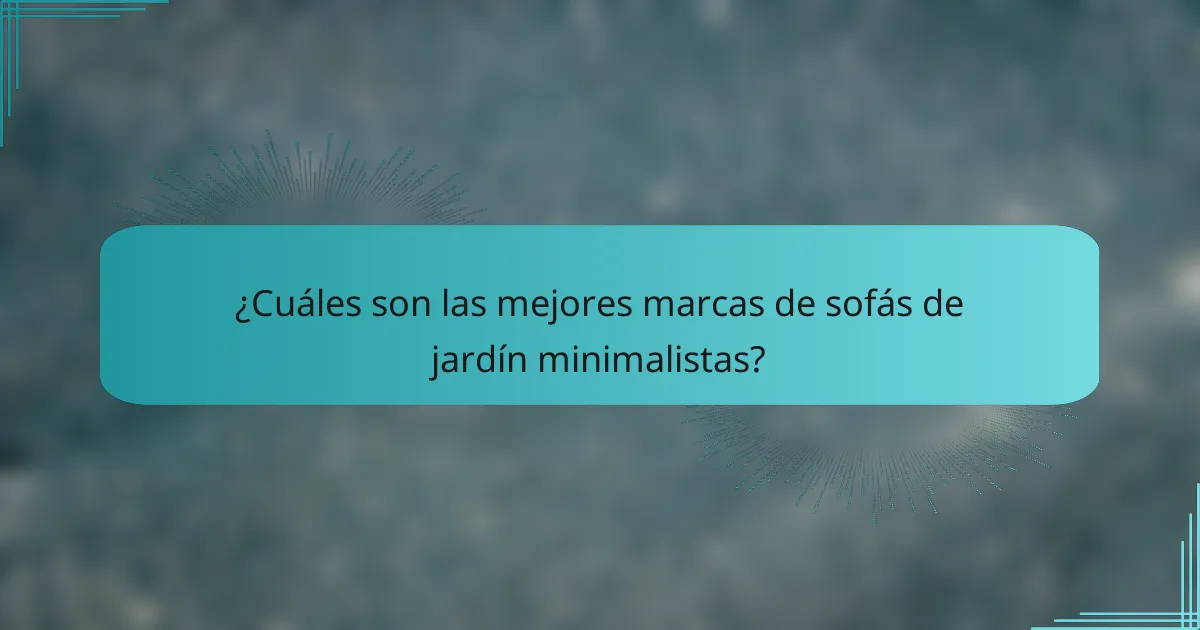 ¿Cuáles son las mejores marcas de sofás de jardín minimalistas?