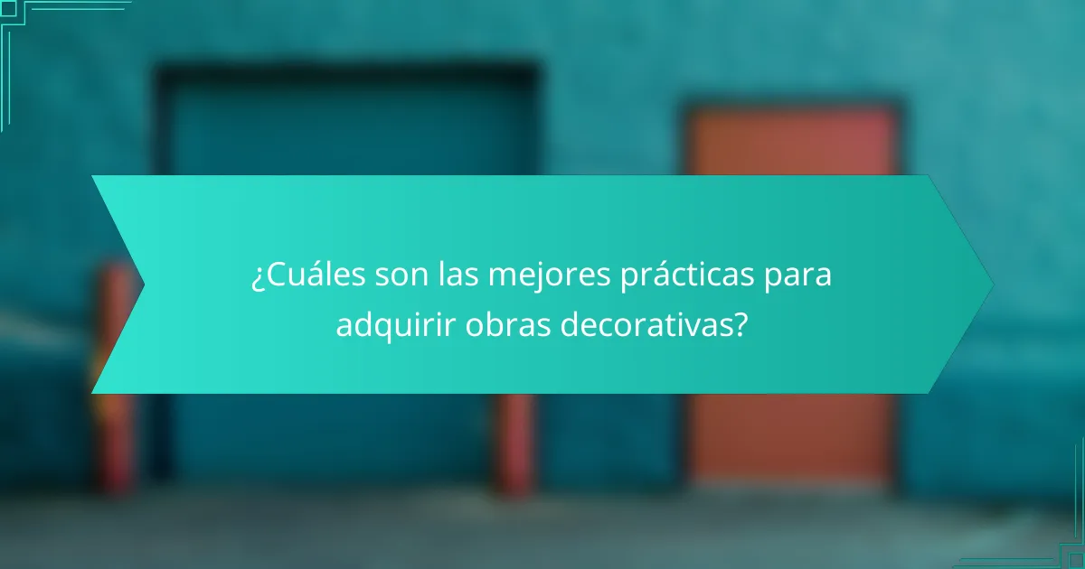 ¿Cuáles son las mejores prácticas para adquirir obras decorativas?