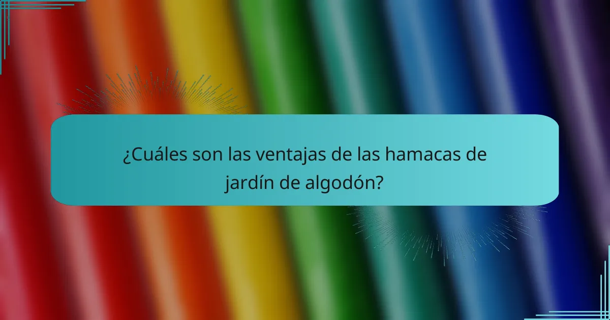 ¿Cuáles son las ventajas de las hamacas de jardín de algodón?