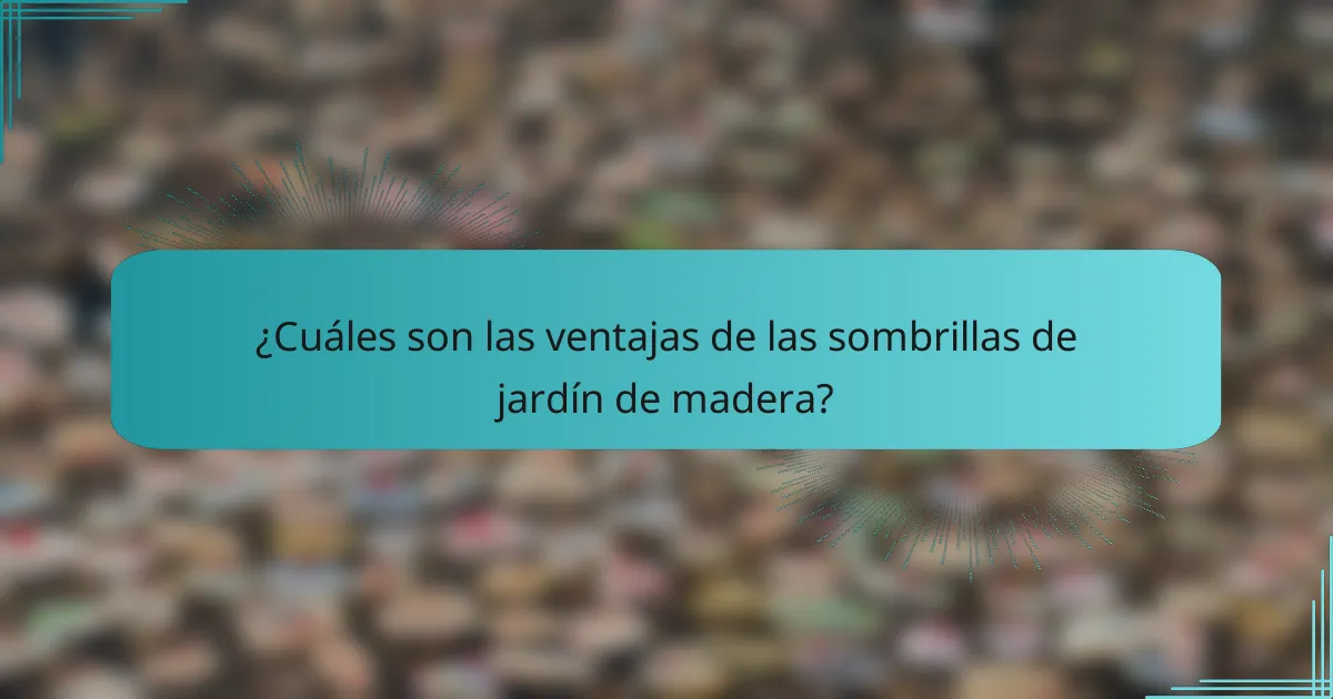 ¿Cuáles son las ventajas de las sombrillas de jardín de madera?
