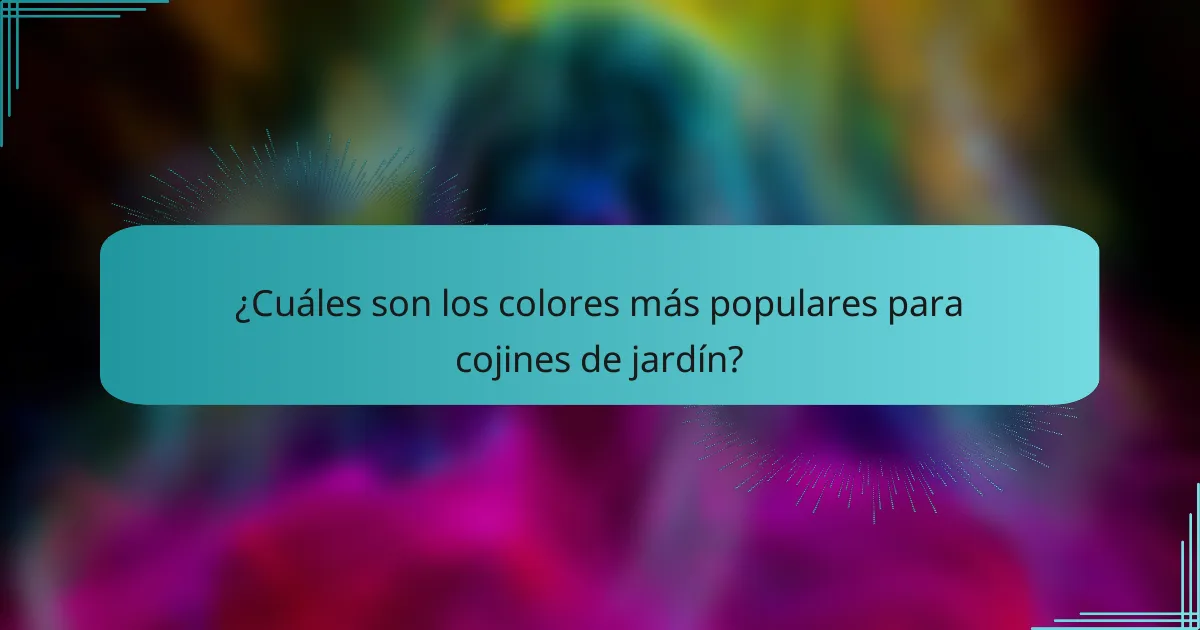¿Cuáles son los colores más populares para cojines de jardín?