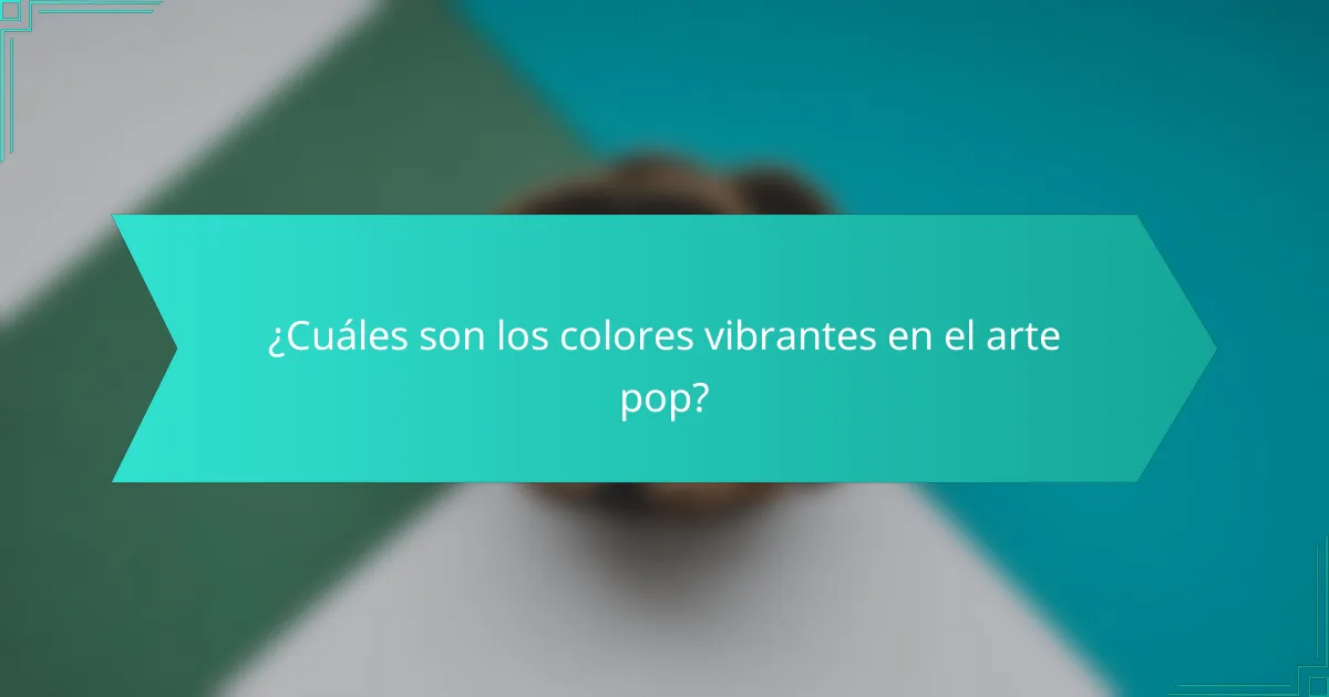¿Cuáles son los colores vibrantes en el arte pop?
