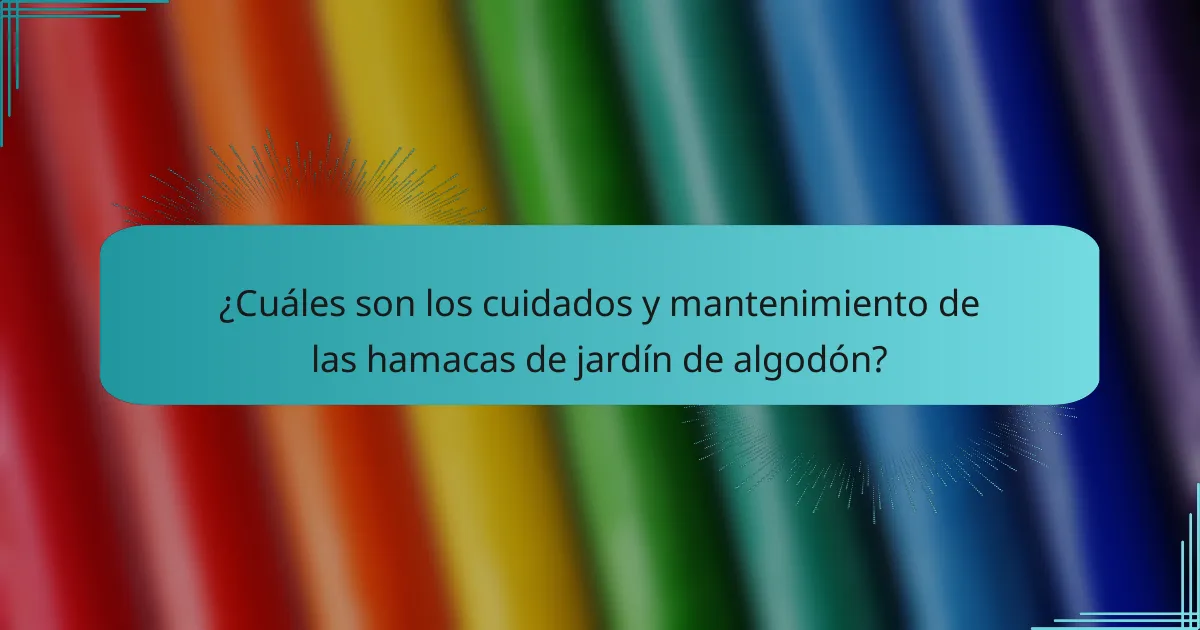 ¿Cuáles son los cuidados y mantenimiento de las hamacas de jardín de algodón?