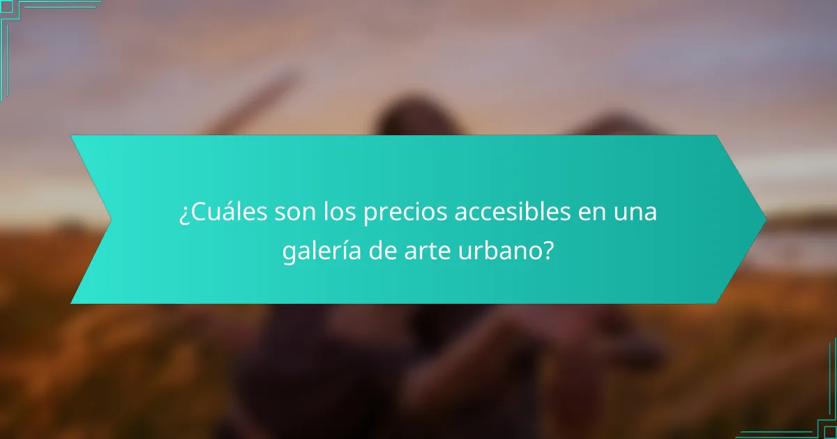 ¿Cuáles son los precios accesibles en una galería de arte urbano?