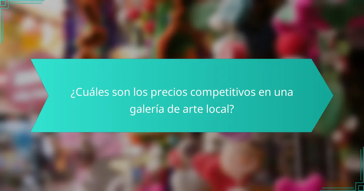 ¿Cuáles son los precios competitivos en una galería de arte local?