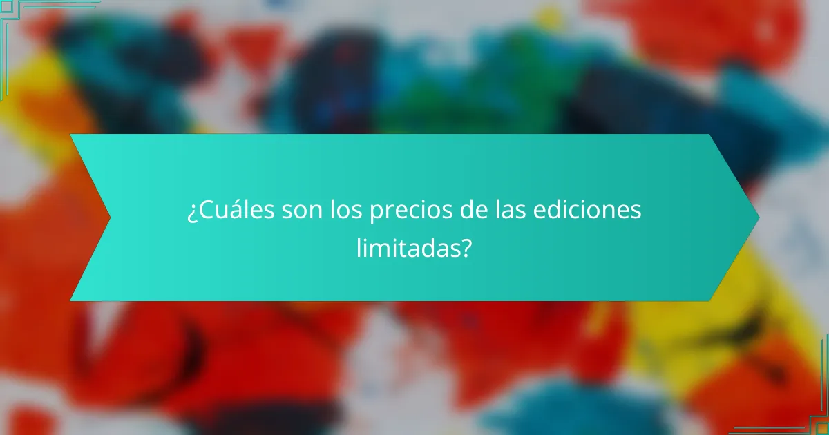 ¿Cuáles son los precios de las ediciones limitadas?