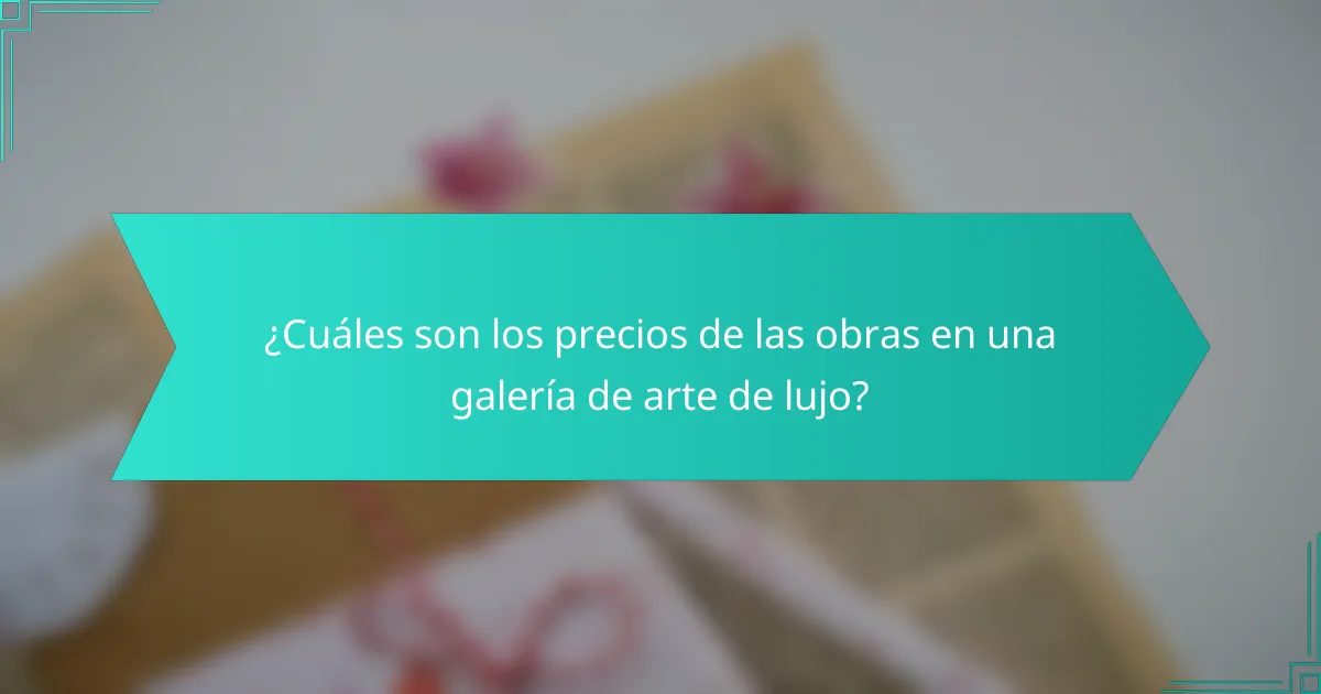 ¿Cuáles son los precios de las obras en una galería de arte de lujo?