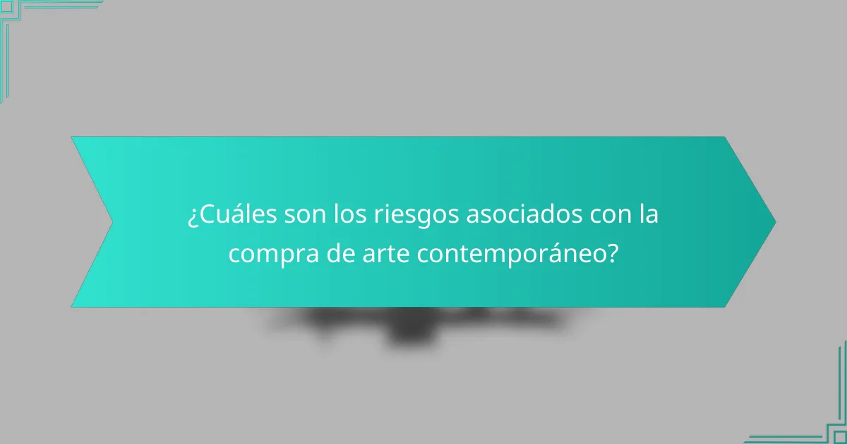 ¿Cuáles son los riesgos asociados con la compra de arte contemporáneo?