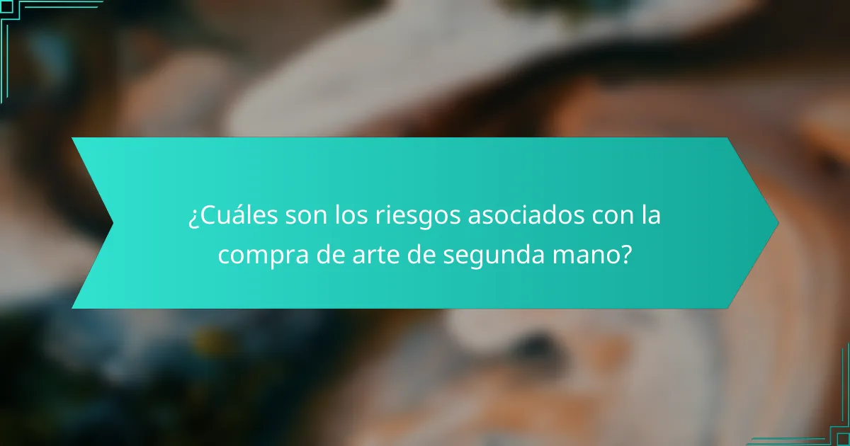 ¿Cuáles son los riesgos asociados con la compra de arte de segunda mano?