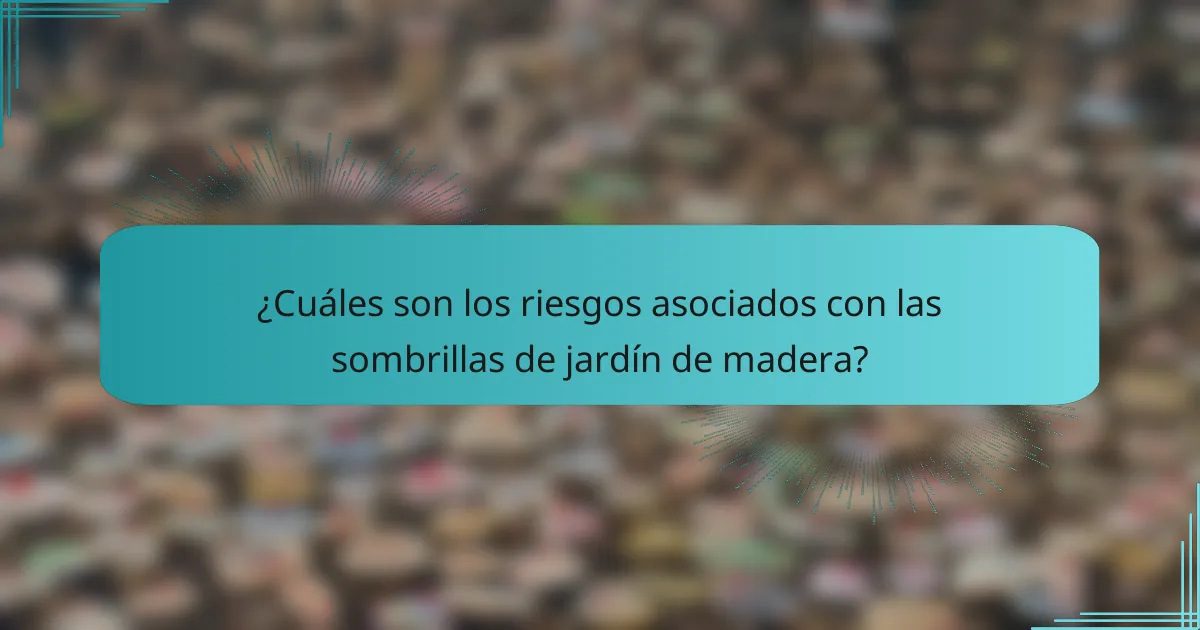 ¿Cuáles son los riesgos asociados con las sombrillas de jardín de madera?