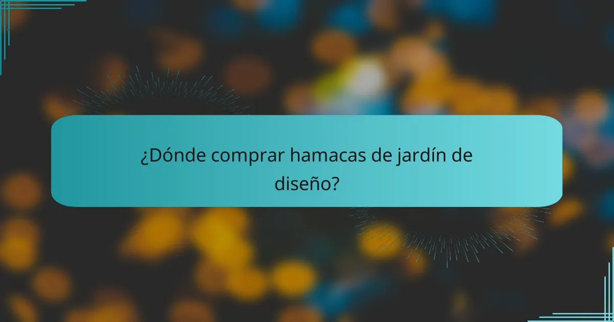 ¿Dónde comprar hamacas de jardín de diseño?