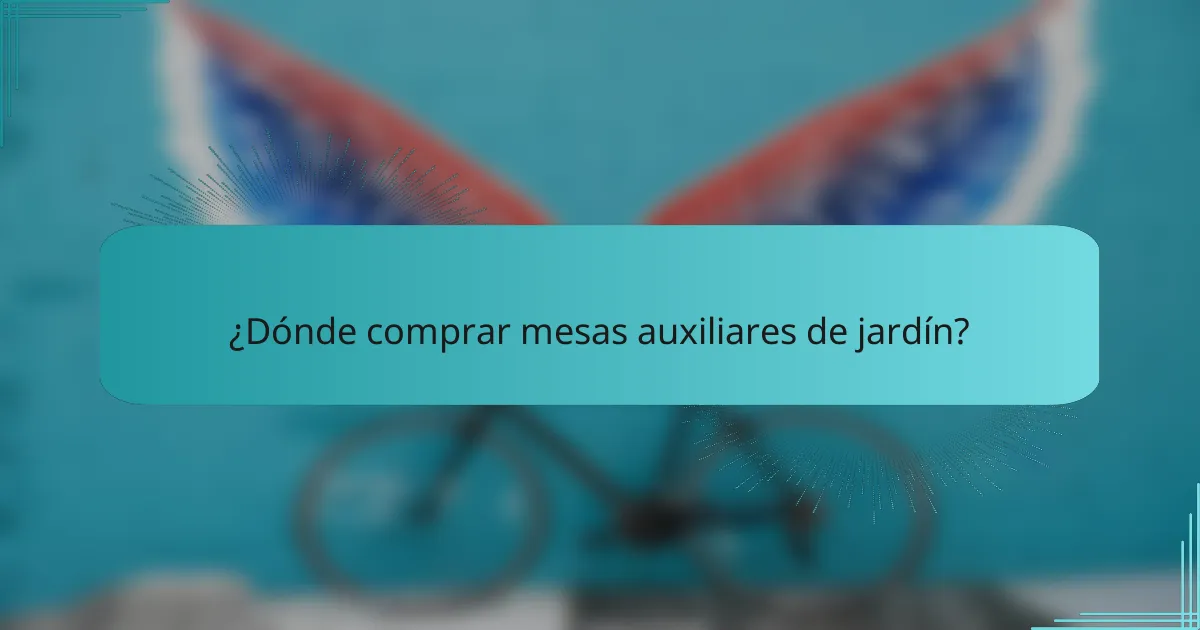 ¿Dónde comprar mesas auxiliares de jardín?