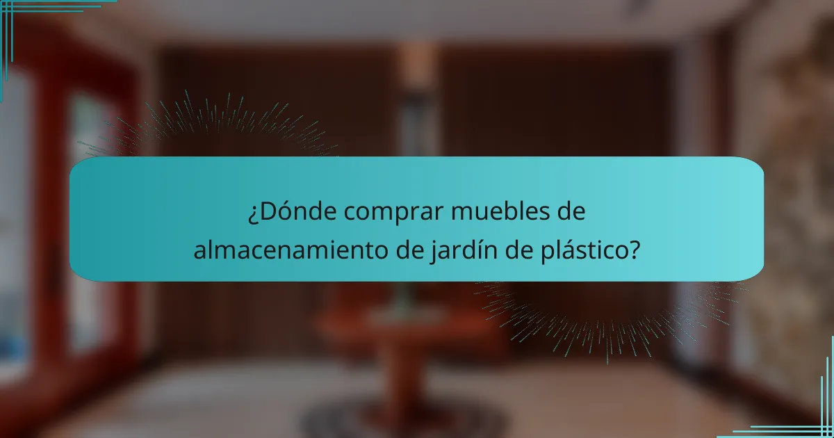 ¿Dónde comprar muebles de almacenamiento de jardín de plástico?