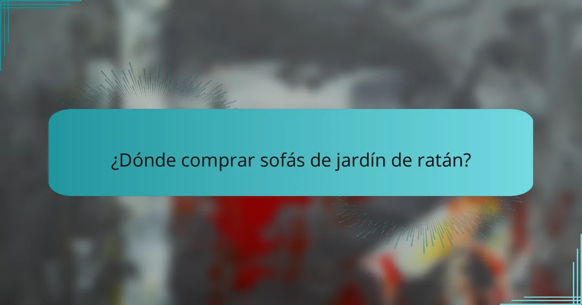 ¿Dónde comprar sofás de jardín de ratán?