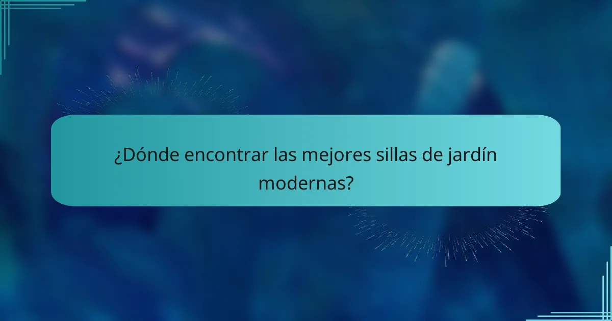 ¿Dónde encontrar las mejores sillas de jardín modernas?