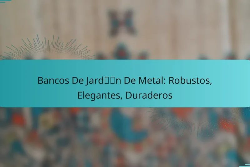 Bancos De Jardín De Metal: Robustos, Elegantes, Duraderos