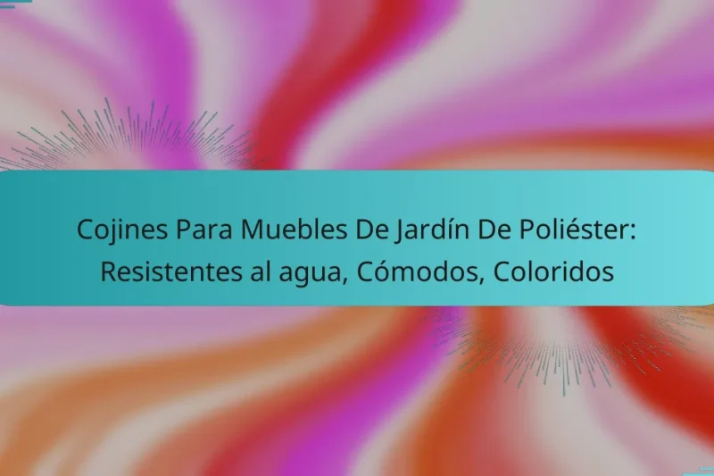 Cojines Para Muebles De Jardín De Poliéster: Resistentes al agua, Cómodos, Coloridos