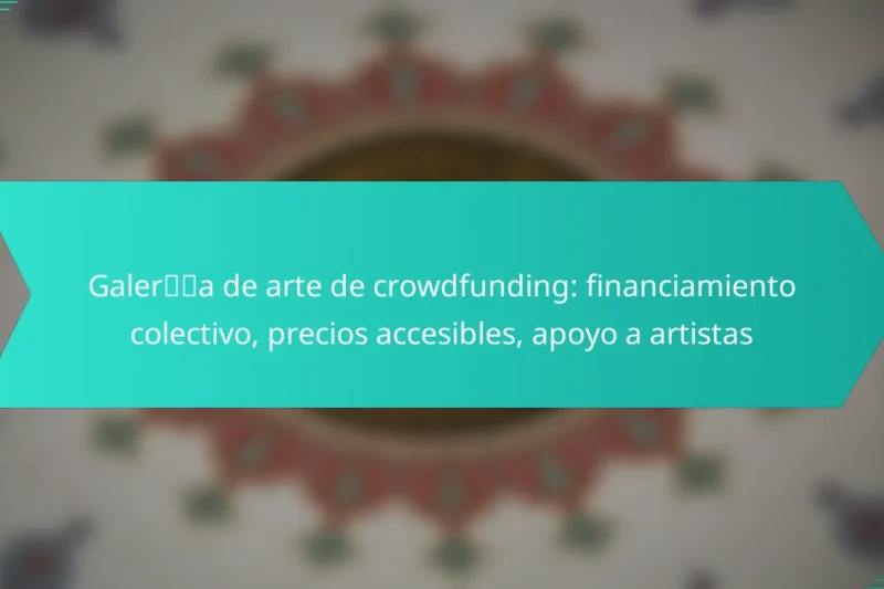 Galería de arte de crowdfunding: financiamiento colectivo, precios accesibles, apoyo a artistas