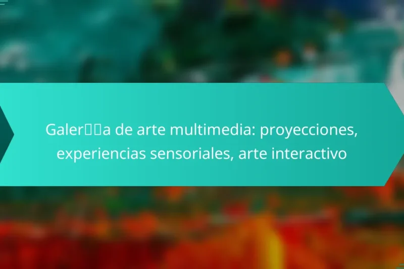 Galería de arte multimedia: proyecciones, experiencias sensoriales, arte interactivo