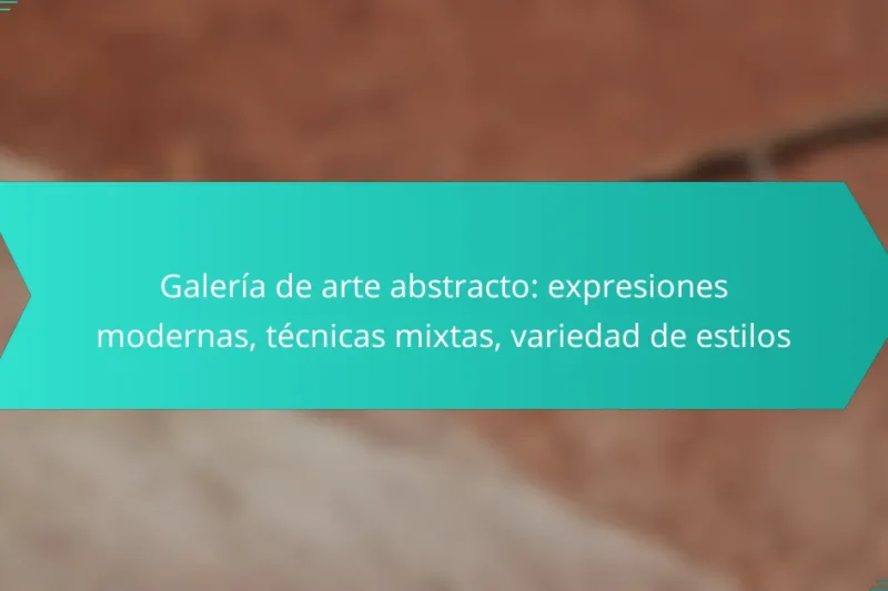 Galería de arte abstracto: expresiones modernas, técnicas mixtas, variedad de estilos