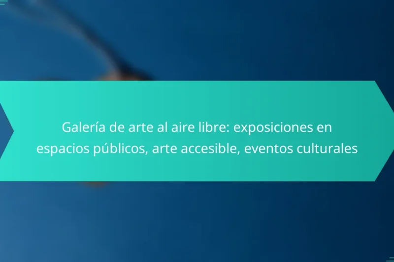 Galería de arte al aire libre: exposiciones en espacios públicos, arte accesible, eventos culturales