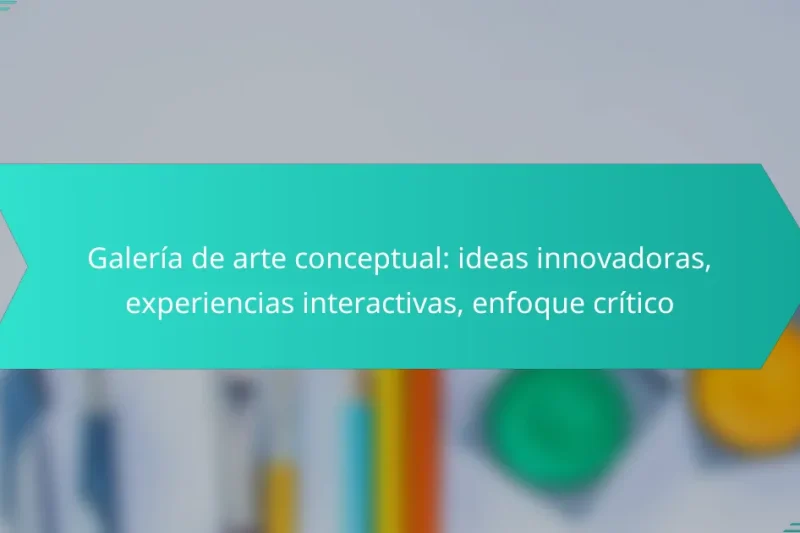 Galería de arte conceptual: ideas innovadoras, experiencias interactivas, enfoque crítico