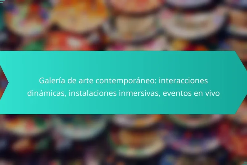 Galería de arte contemporáneo: interacciones dinámicas, instalaciones inmersivas, eventos en vivo