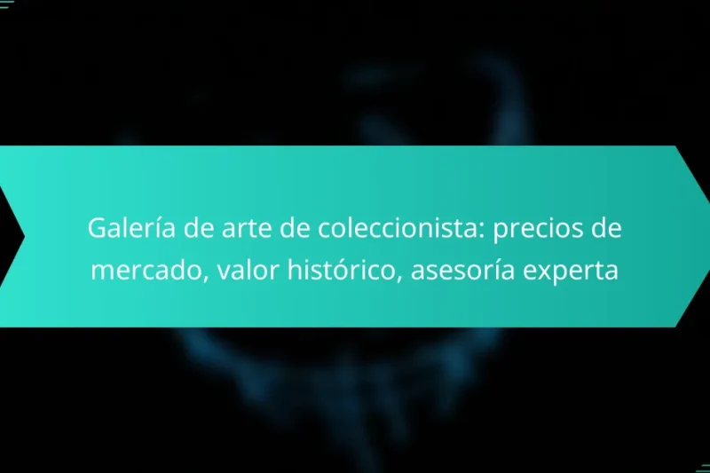 Galería de arte de coleccionista: precios de mercado, valor histórico, asesoría experta