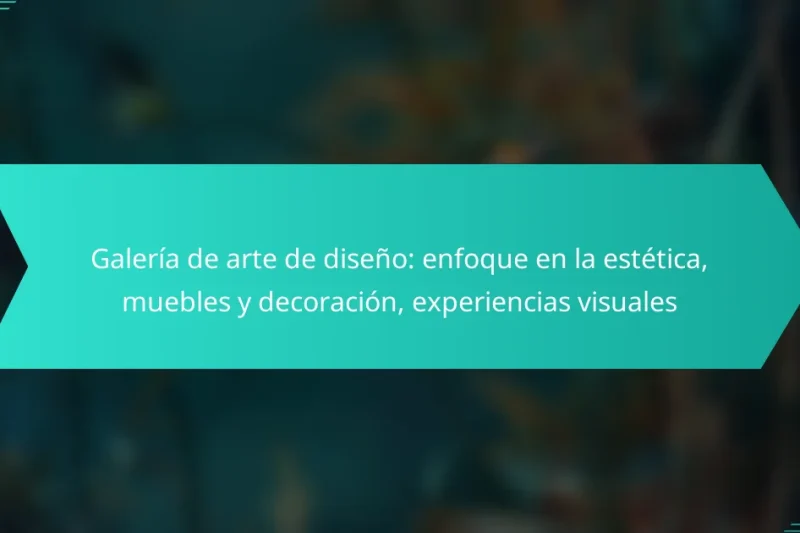 Galería de arte de diseño: enfoque en la estética, muebles y decoración, experiencias visuales