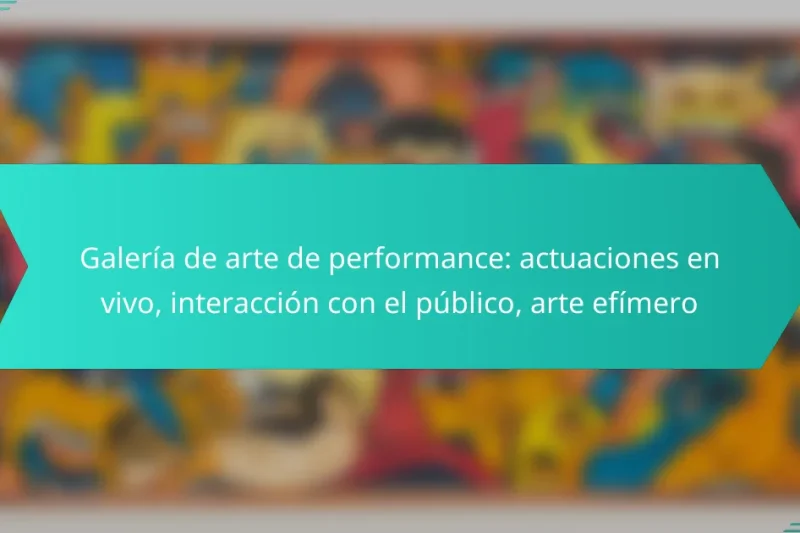 Galería de arte de performance: actuaciones en vivo, interacción con el público, arte efímero