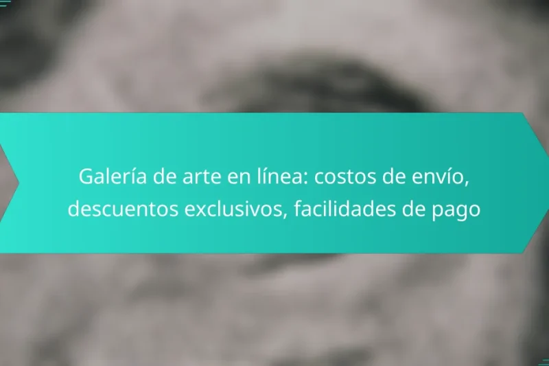 Galería de arte en línea: costos de envío, descuentos exclusivos, facilidades de pago
