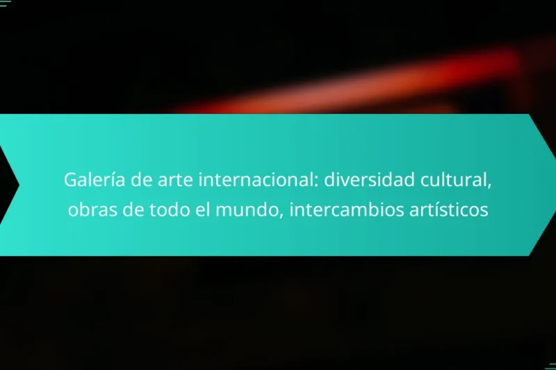 Galería de arte internacional: diversidad cultural, obras de todo el mundo, intercambios artísticos